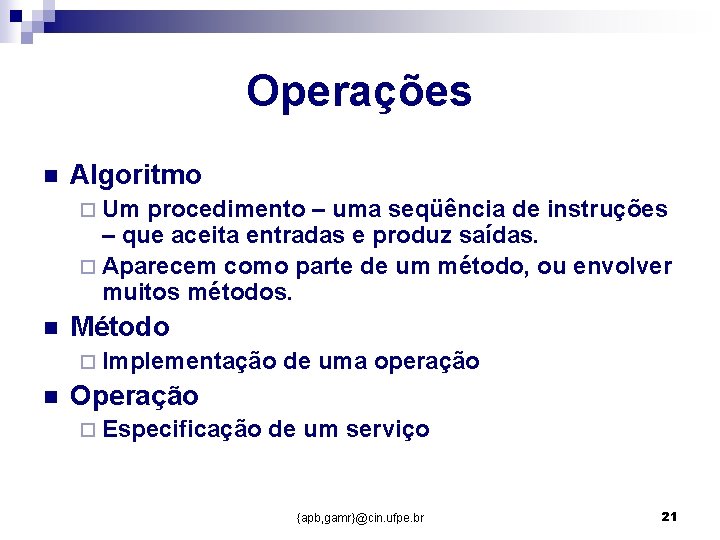 Operações n Algoritmo ¨ Um procedimento – uma seqüência de instruções – que aceita