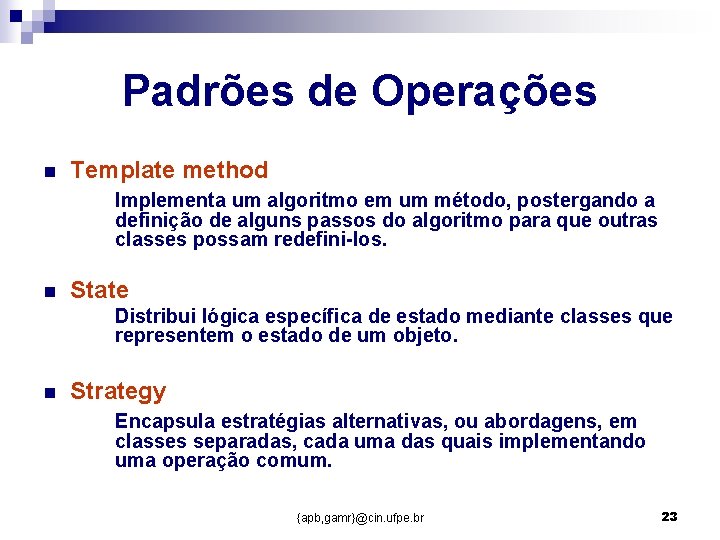 Padrões de Operações n Template method Implementa um algoritmo em um método, postergando a