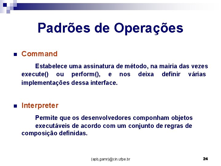 Padrões de Operações n Command Estabelece uma assinatura de método, na mairia das vezes Padrões de Operações n Command Estabelece uma assinatura de método, na mairia das vezes