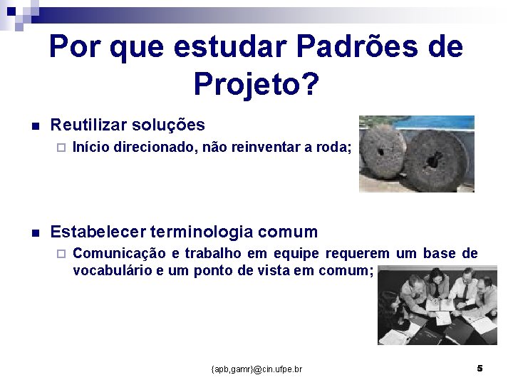 Por que estudar Padrões de Projeto? n Reutilizar soluções ¨ n Início direcionado, não Por que estudar Padrões de Projeto? n Reutilizar soluções ¨ n Início direcionado, não
