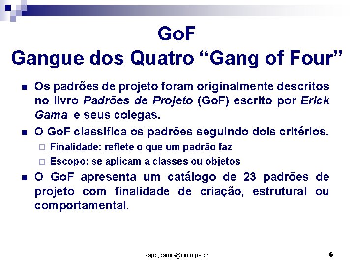 Go. F Gangue dos Quatro “Gang of Four” n n Os padrões de projeto