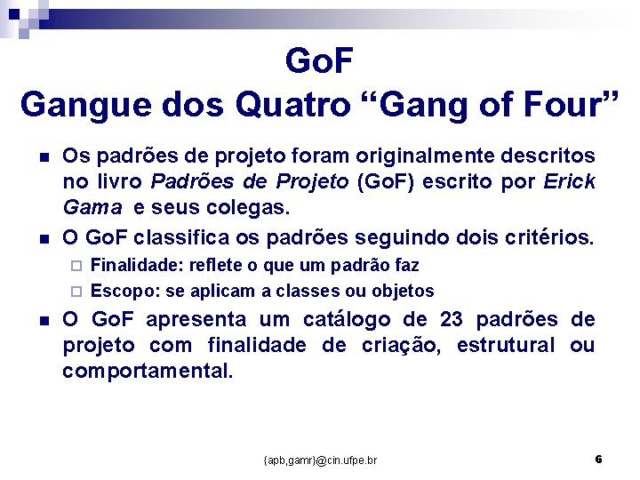 Go. F Gangue dos Quatro “Gang of Four” n n Os padrões de projeto Go. F Gangue dos Quatro “Gang of Four” n n Os padrões de projeto