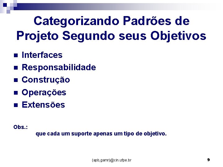 Categorizando Padrões de Projeto Segundo seus Objetivos n n n Interfaces Responsabilidade Construção Operações