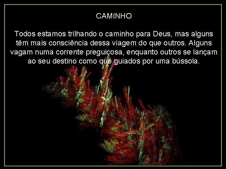 CAMINHO Todos estamos trilhando o caminho para Deus, mas alguns têm mais consciência dessa