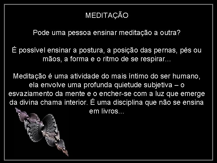 MEDITAÇÃO Pode uma pessoa ensinar meditação a outra? É possível ensinar a postura, a