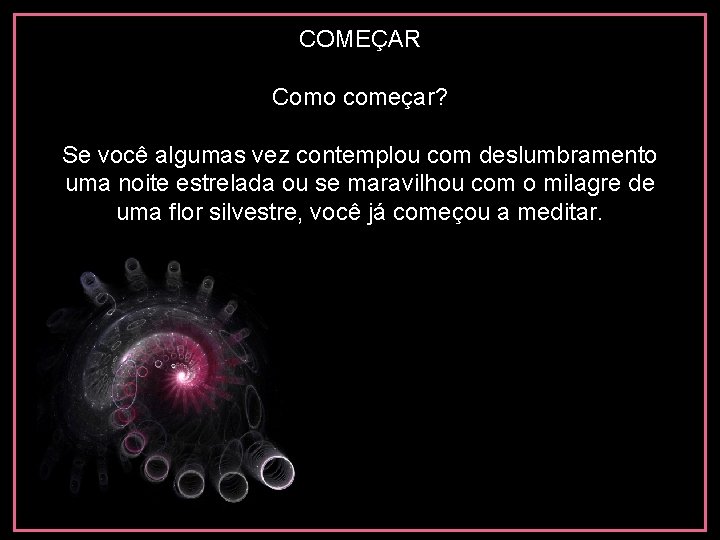 COMEÇAR Como começar? Se você algumas vez contemplou com deslumbramento uma noite estrelada ou