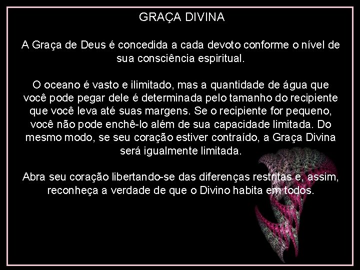 GRAÇA DIVINA A Graça de Deus é concedida a cada devoto conforme o nível