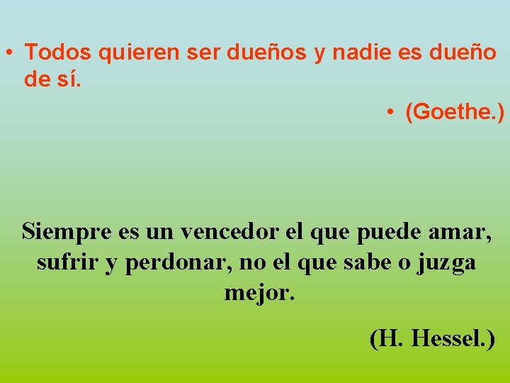  • Todos quieren ser dueños y nadie es dueño de sí. • (Goethe.