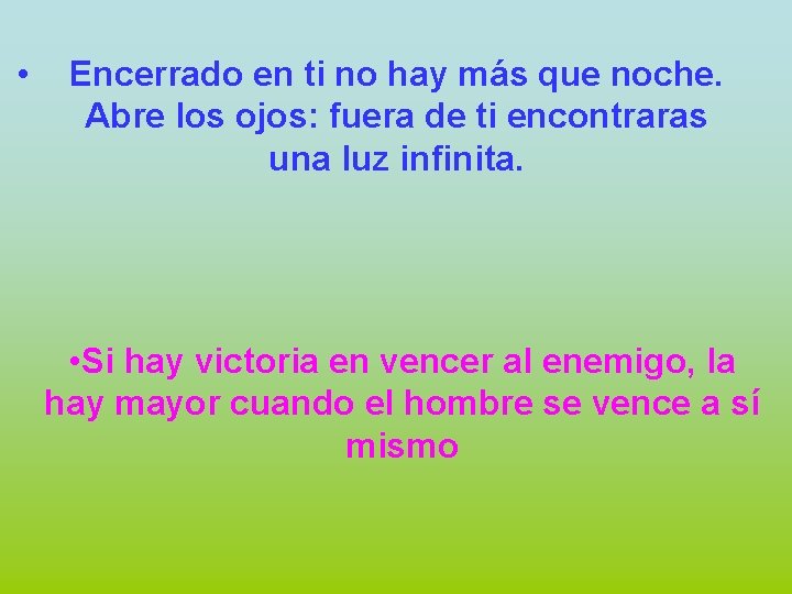  • Encerrado en ti no hay más que noche. Abre los ojos: fuera