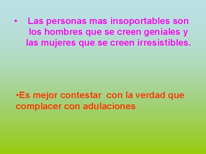  • Las personas mas insoportables son los hombres que se creen geniales y