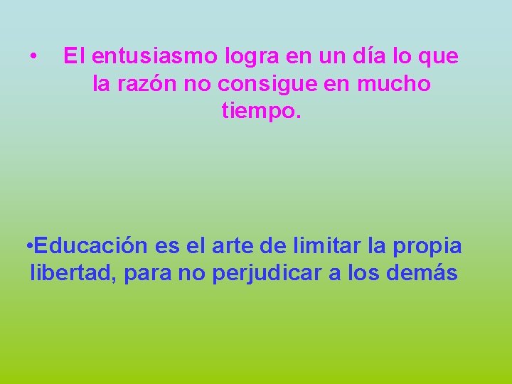  • El entusiasmo logra en un día lo que la razón no consigue