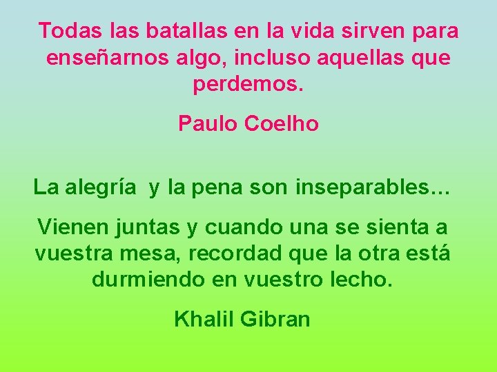 Todas las batallas en la vida sirven para enseñarnos algo, incluso aquellas que perdemos.