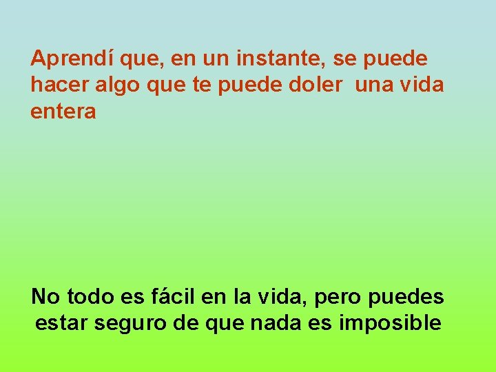 Aprendí que, en un instante, se puede hacer algo que te puede doler una