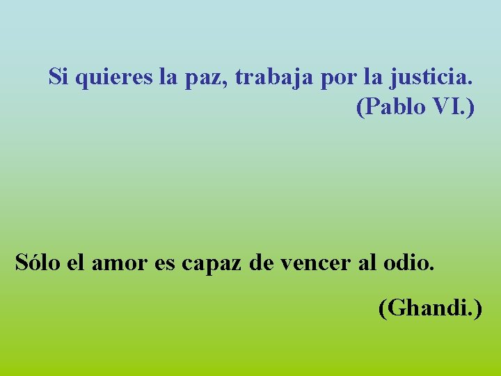 Si quieres la paz, trabaja por la justicia. (Pablo VI. ) Sólo el amor