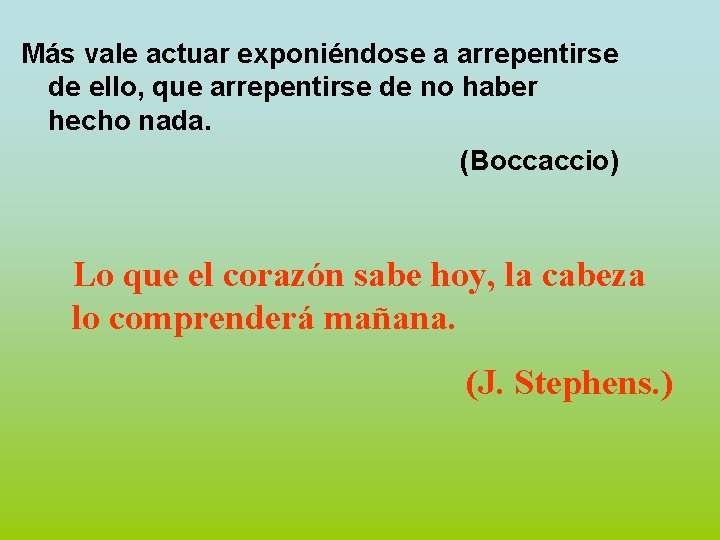 Más vale actuar exponiéndose a arrepentirse de ello, que arrepentirse de no haber hecho