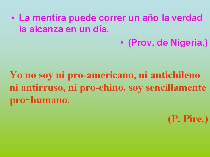  • La mentira puede correr un año la verdad la alcanza en un