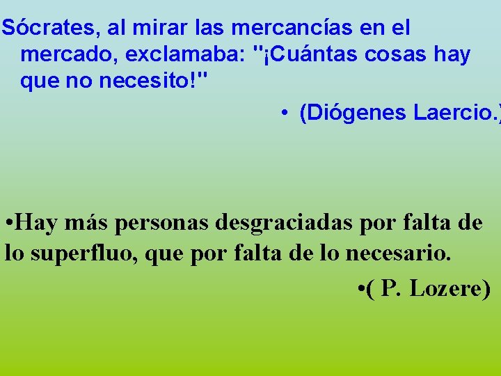 Sócrates, al mirar las mercancías en el mercado, exclamaba: "¡Cuántas cosas hay que no