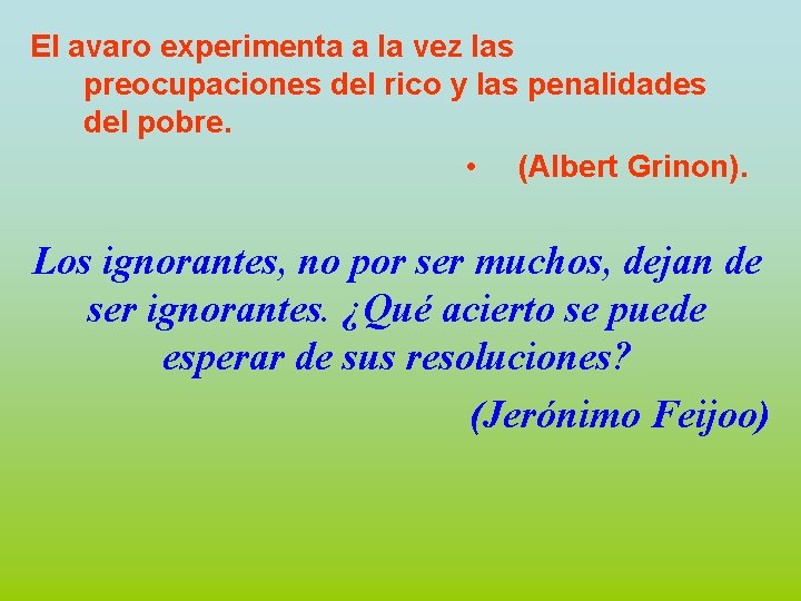 El avaro experimenta a la vez las preocupaciones del rico y las penalidades del