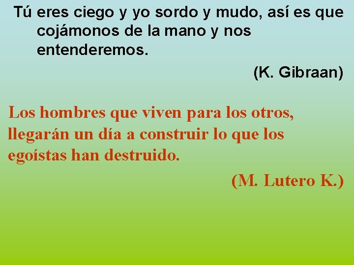 Tú eres ciego y yo sordo y mudo, así es que cojámonos de la