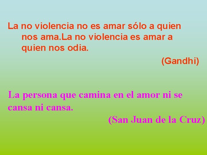 La no violencia no es amar sólo a quien nos ama. La no violencia
