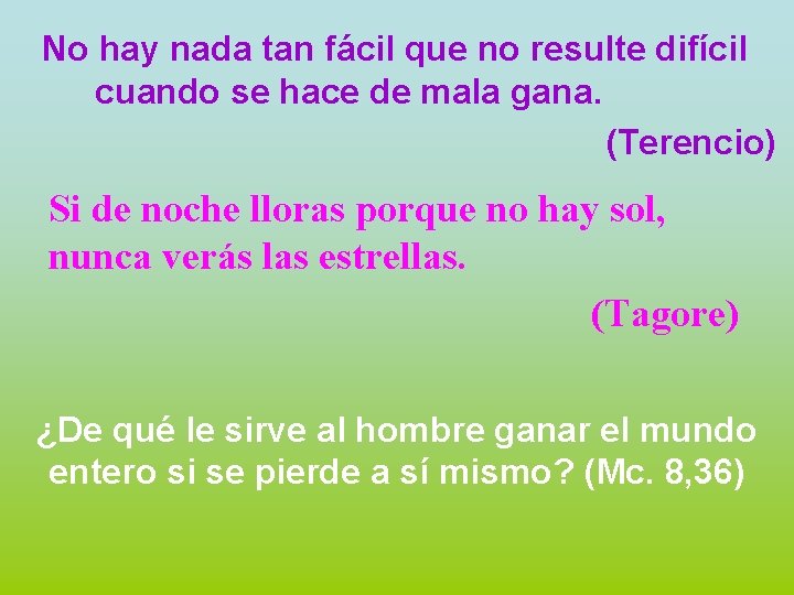 No hay nada tan fácil que no resulte difícil cuando se hace de mala