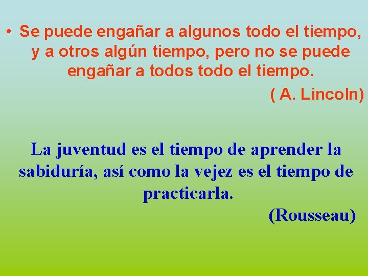  • Se puede engañar a algunos todo el tiempo, y a otros algún