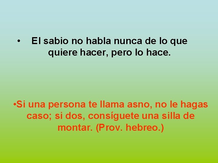  • El sabio no habla nunca de lo que quiere hacer, pero lo