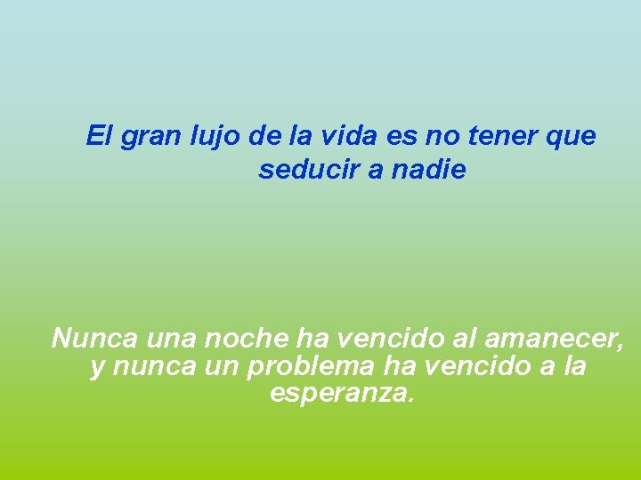 El gran lujo de la vida es no tener que seducir a nadie Nunca