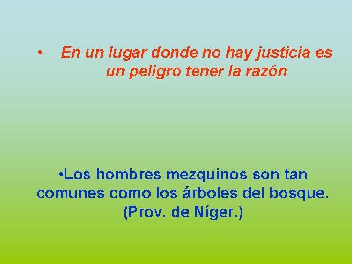  • En un lugar donde no hay justicia es un peligro tener la