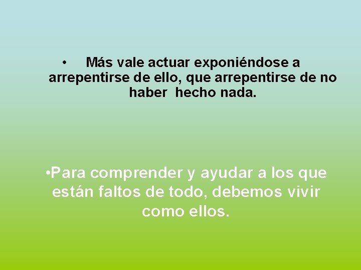  • Más vale actuar exponiéndose a arrepentirse de ello, que arrepentirse de no