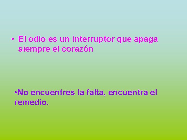  • El odio es un interruptor que apaga siempre el corazón • No