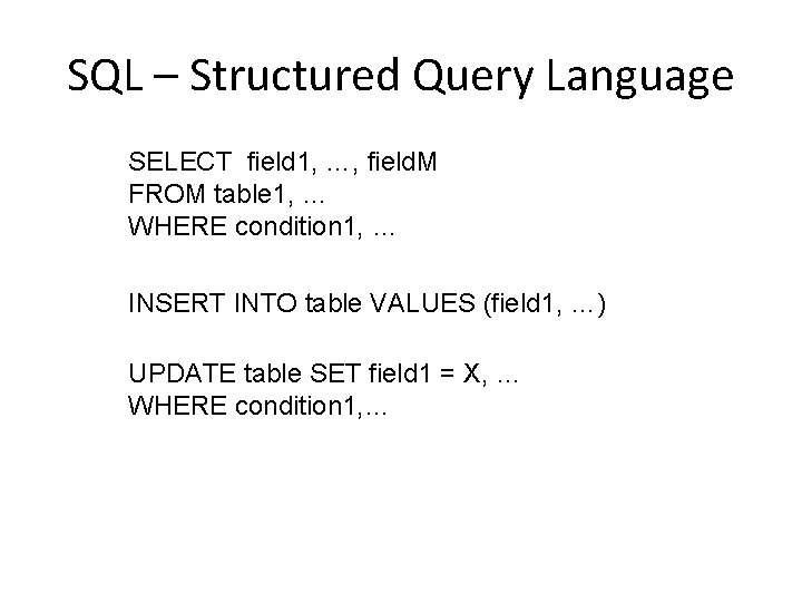 SQL – Structured Query Language SELECT field 1, …, field. M FROM table 1,