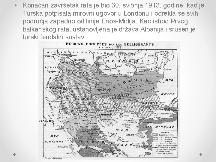  • Konačan završetak rata je bio 30. svibnja. 1913. godine, kad je Turska