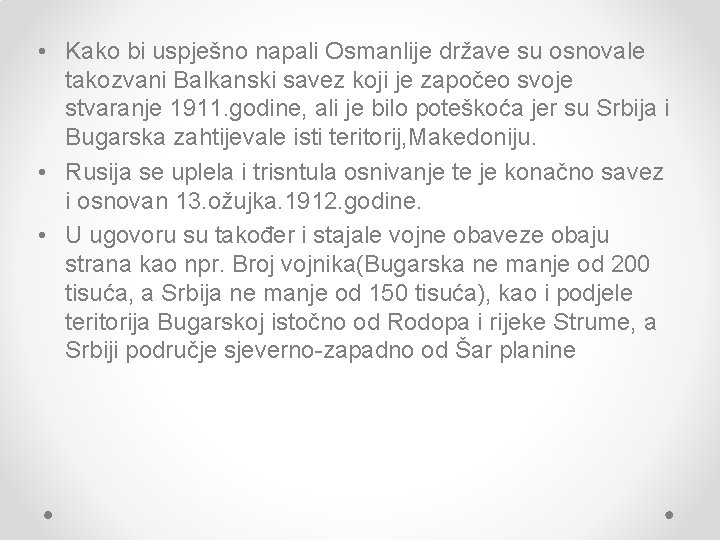 • Kako bi uspješno napali Osmanlije države su osnovale takozvani Balkanski savez koji • Kako bi uspješno napali Osmanlije države su osnovale takozvani Balkanski savez koji