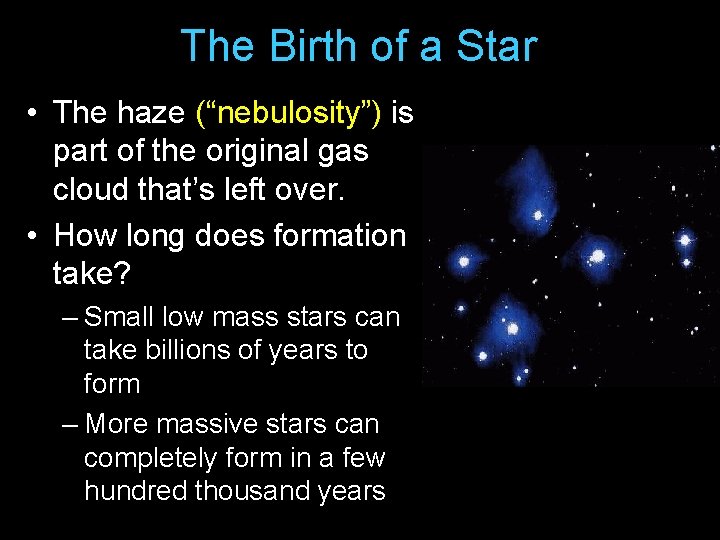 The Birth of a Star • The haze (“nebulosity”) is part of the original