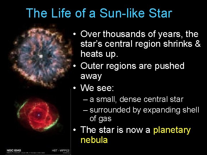 The Life of a Sun-like Star • Over thousands of years, the star’s central