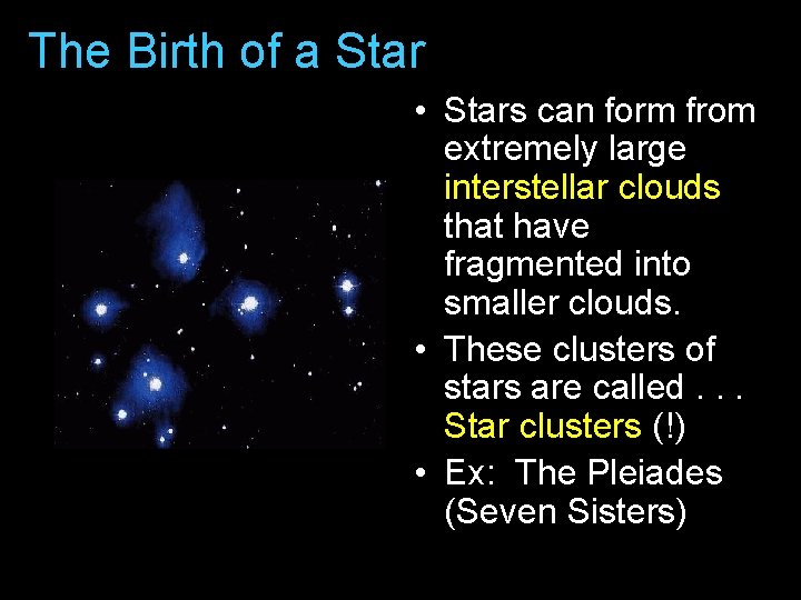 The Birth of a Star • Stars can form from extremely large interstellar clouds