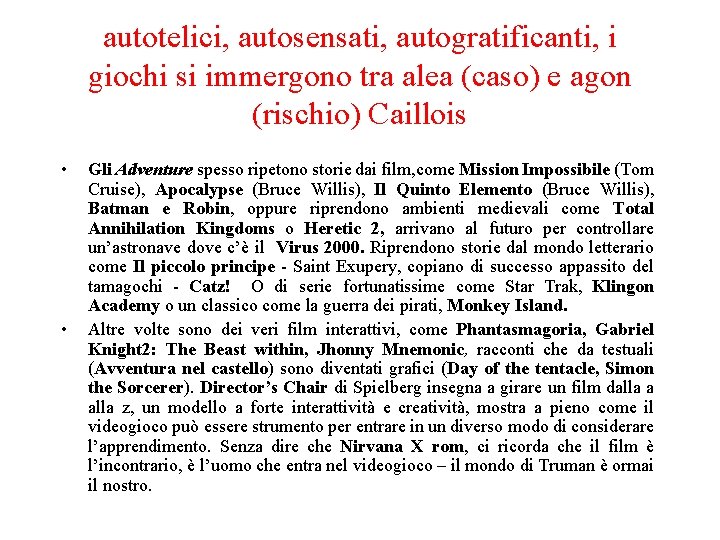 autotelici, autosensati, autogratificanti, i giochi si immergono tra alea (caso) e agon (rischio) Caillois