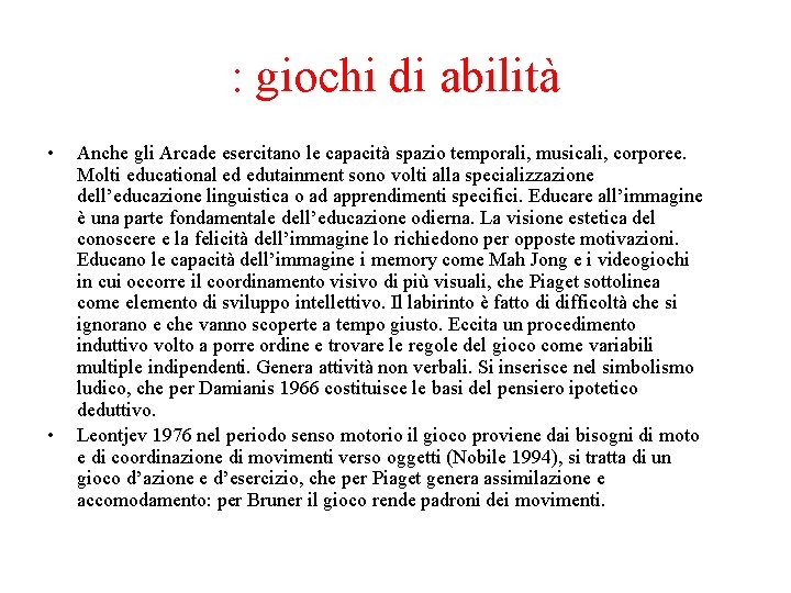 : giochi di abilità • • Anche gli Arcade esercitano le capacità spazio temporali,