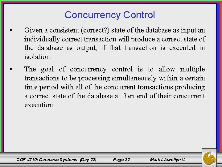 Concurrency Control • Given a consistent (correct? ) state of the database as input