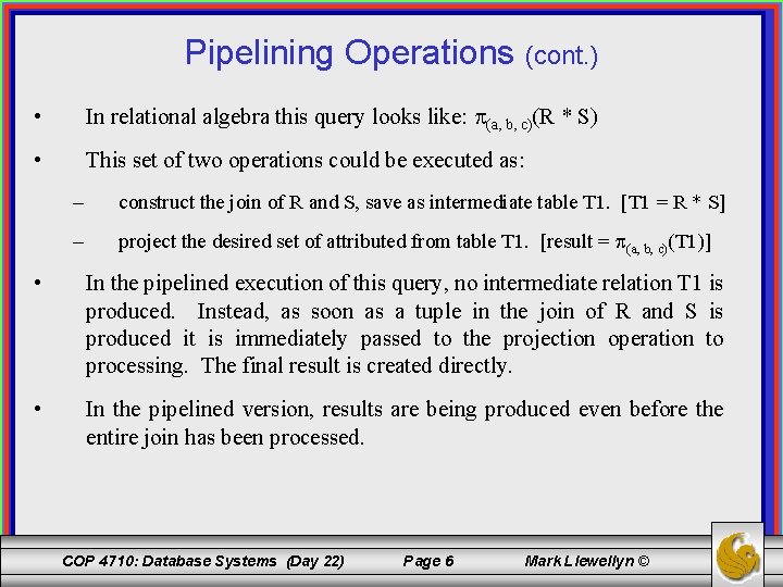 Pipelining Operations (cont. ) • In relational algebra this query looks like: (a, b,