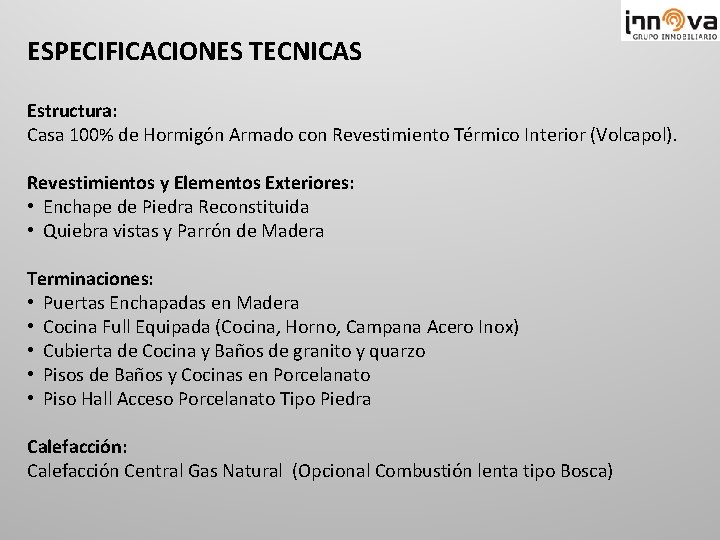 ESPECIFICACIONES TECNICAS Estructura: Casa 100% de Hormigón Armado con Revestimiento Térmico Interior (Volcapol). Revestimientos