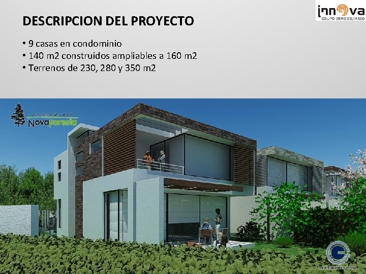 DESCRIPCION DEL PROYECTO • 9 casas en condominio • 140 m 2 construidos ampliables
