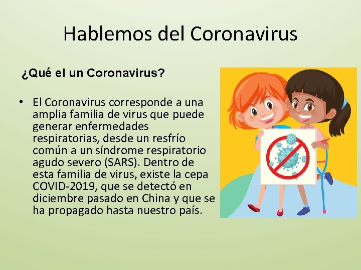 Hablemos del Coronavirus ¿Qué el un Coronavirus? • El Coronavirus corresponde a una amplia