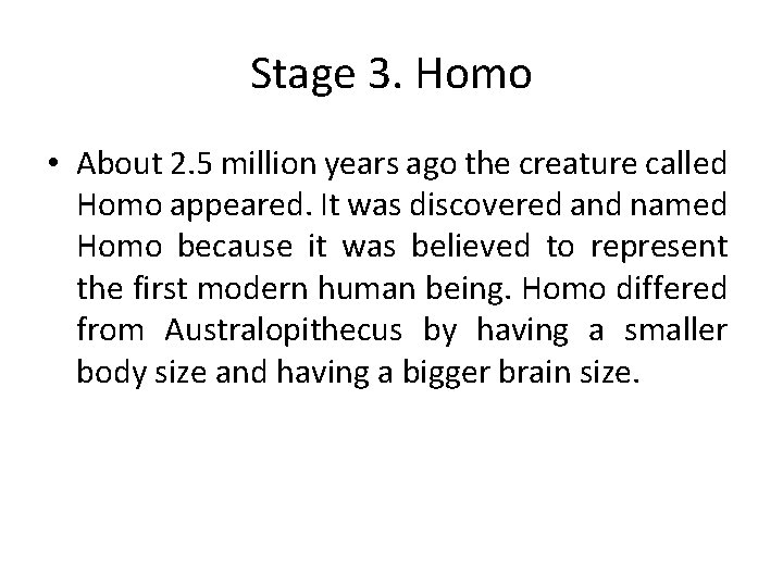 Stage 3. Homo • About 2. 5 million years ago the creature called Homo