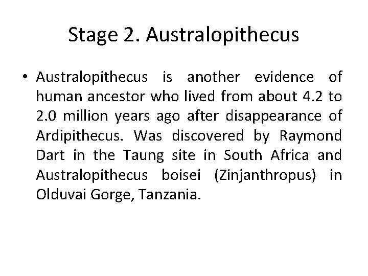 Stage 2. Australopithecus • Australopithecus is another evidence of human ancestor who lived from