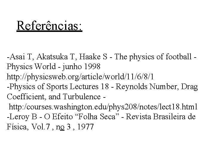 Referências: -Asai T, Akatsuka T, Haake S - The physics of football Physics World