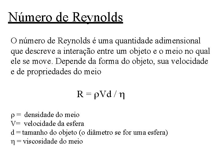 Número de Reynolds O número de Reynolds é uma quantidade adimensional que descreve a