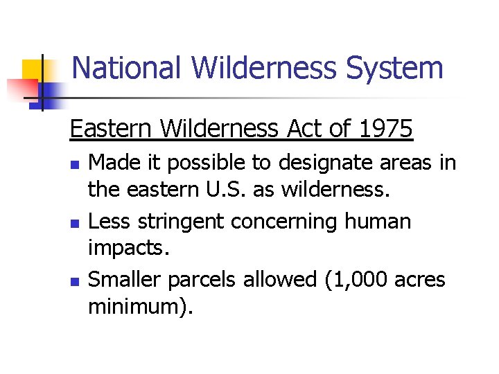 National Wilderness System Eastern Wilderness Act of 1975 n n n Made it possible