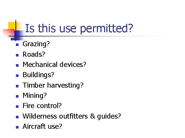Is this use permitted? n n n n n Grazing? Roads? Mechanical devices? Buildings?